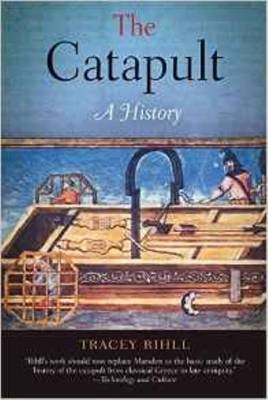 The Catapult: A History - Tracey Rihll