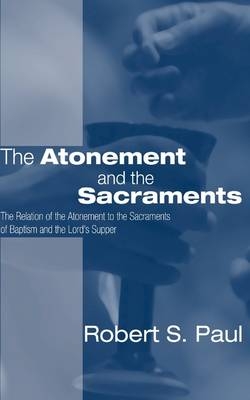 Atonement and the Sacraments - Dr.  Robert S. Paul