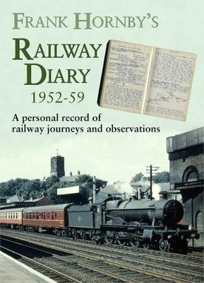 Frank Hornby's Railway Diary 1952-59 - Frank Hornby