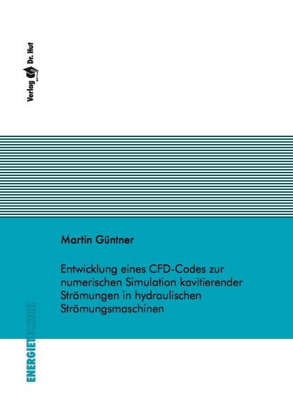 Entwicklung eines CFD-Codes zur numerischen Simulation kavitierender Strömungen in hydraulischen Strömungsmaschinen - Martin Güntner