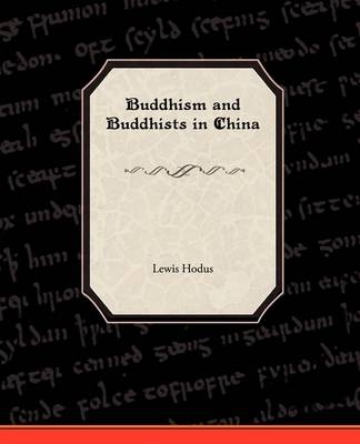 Buddhism and Buddhists in China - Lewis Hodus