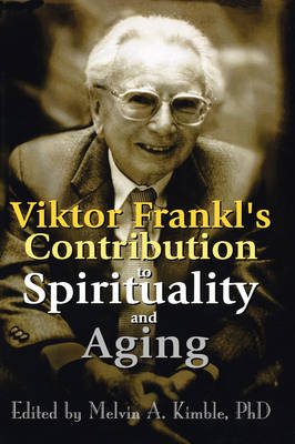 Viktor Frankl's Contribution to Spirituality and Aging - 