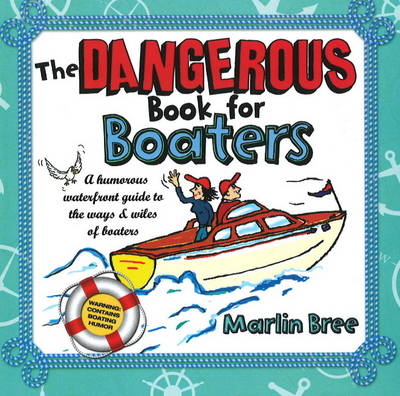 The Dangerous Book for Boaters - Marlin Bree