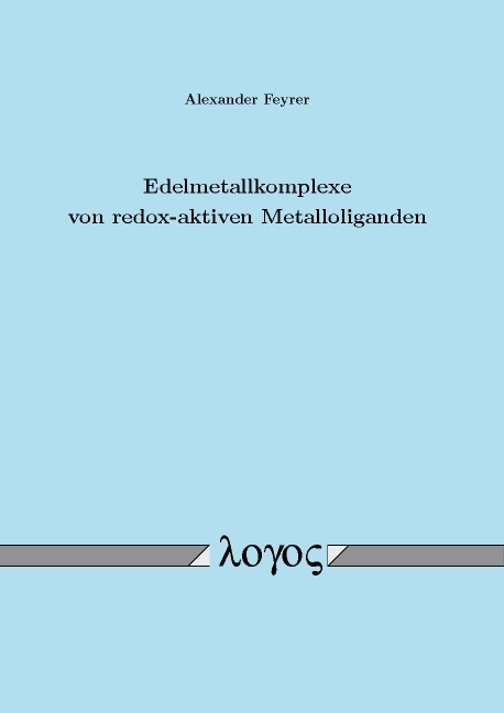 Edelmetallkomplexe von redox-aktiven Metalloliganden - Alexander Feyrer