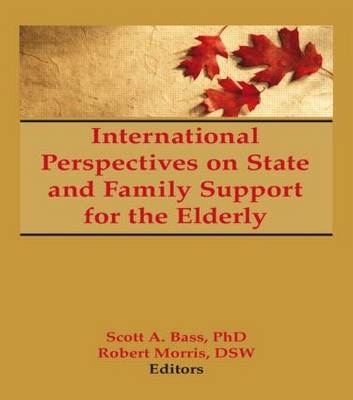 International Perspectives on State and Family Support for the Elderly -  Scott Bass,  Robert Morris *Deceased*,  Jill Norton