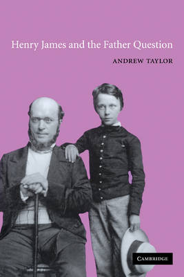 Henry James and the Father Question - Andrew Taylor