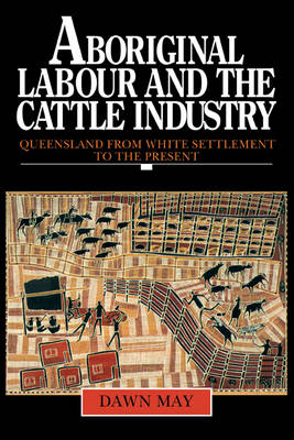 Aboriginal Labour and the Cattle Industry - Dawn May