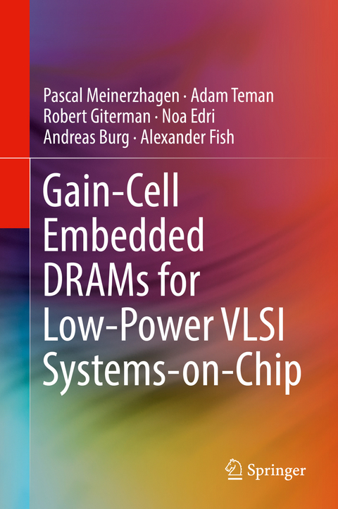 Gain-Cell Embedded DRAMs for Low-Power VLSI Systems-on-Chip - Pascal Meinerzhagen, Adam Teman, Robert Giterman, Noa Edri, Andreas Burg, Alexander Fish