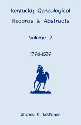 Kentucky Genealogical Records & Abstracts, Volume 2 - Sherida K Eddlemon