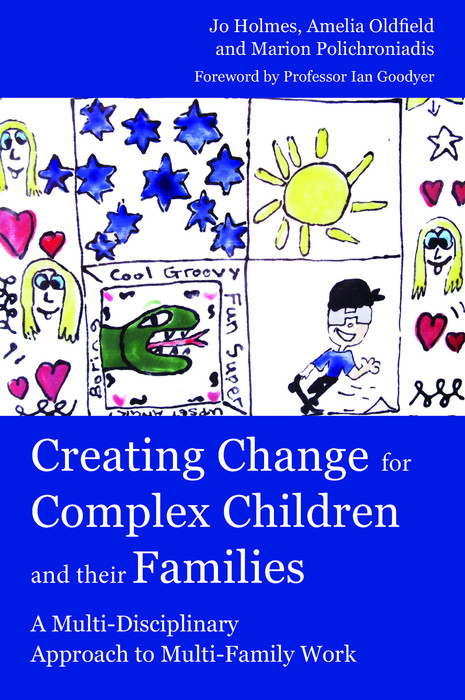 Creating Change for Complex Children and their Families - Marion Polichroniadis, Jo Holmes, Amelia Oldfield