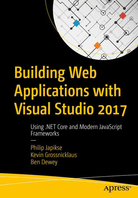 Building Web Applications with Visual Studio 2017 -  Ben Dewey,  Kevin Grossnicklaus,  Philip Japikse