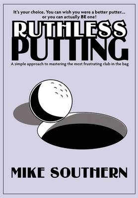 Ruthless Putting - Michael L Southern