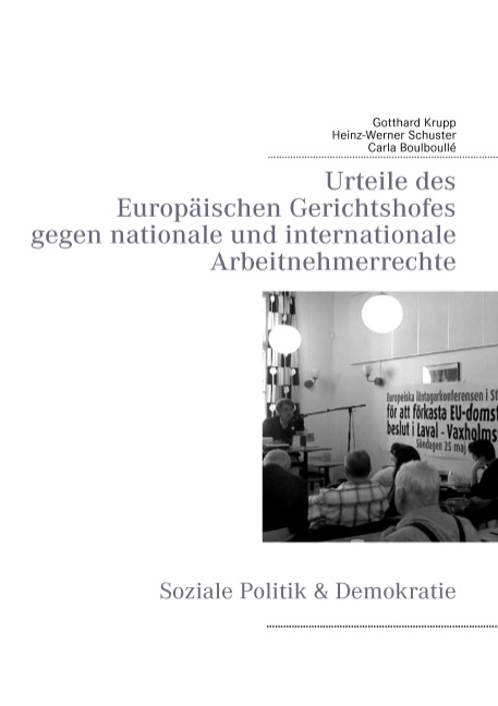 Urteile des Europäischen Gerichtshofes gegen nationale und internationale Arbeitnehmerrechte - Gotthard Krupp, Heinz-Werner Schuster, Carla Boulboullé