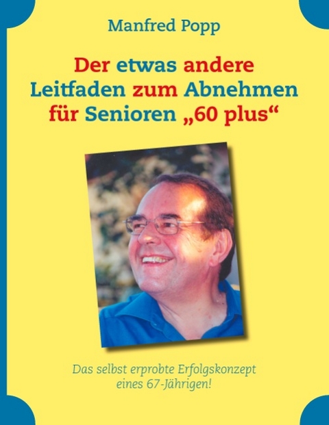 Der etwas andere Leitfaden zum Abnehmen für Senioren "60 plus" - Manfred Popp
