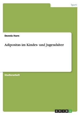 Adipositas im Kindes- und Jugendalter - Dennis Horn