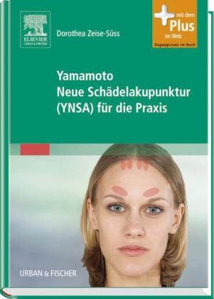 Yamamoto Neue Schädelakupunktur (YNSA) für die Praxis - Dorothea Zeise-Süss