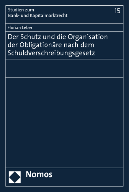 Der Schutz und die Organisation der Obligationäre nach dem Schuldverschreibungsgesetz - Florian Leber