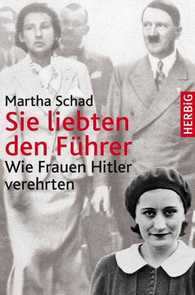 Sie liebten den Führer - Martha Schad
