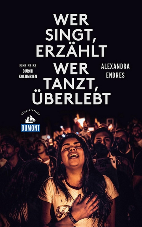 Wer singt, erzählt - wer tanzt, überlebt (DuMont Reiseabenteuer) -  Alexandra Endres