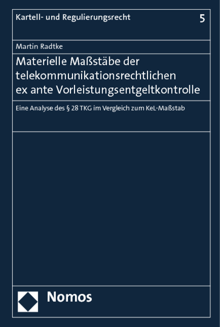 Materielle Maßstäbe der telekommunikationsrechtlichen ex ante Vorleistungsentgeltkontrolle - Martin Radtke