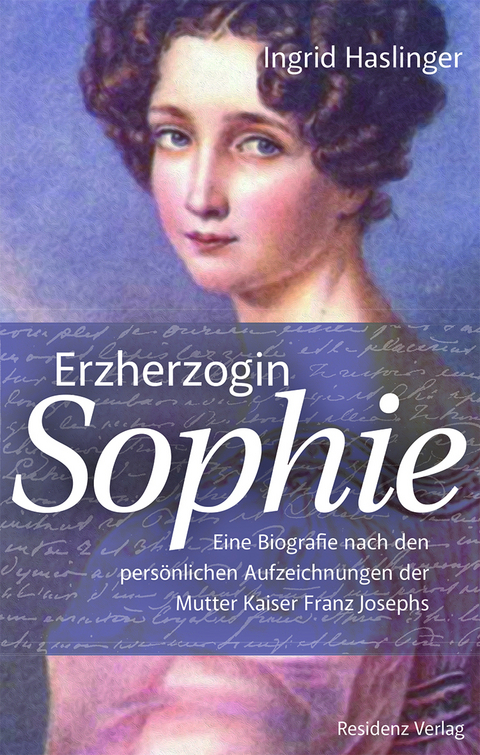 Erzherzogin Sophie - Ingrid Haslinger