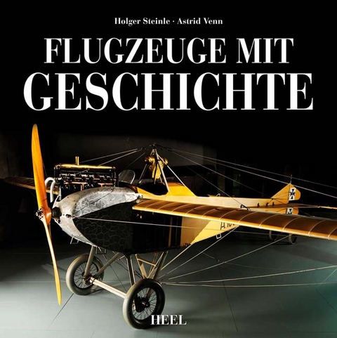 Flugzeuge mit Geschichte - Holger Steinle, Astrid Venn