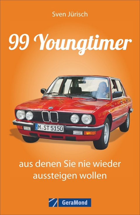 99 Youngtimer, aus denen Sie nie wieder aussteigen wollen - Sven Jürisch