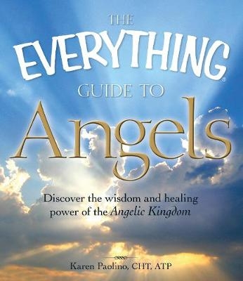 The Everything Guide to Angels - Karen Paolino Correia