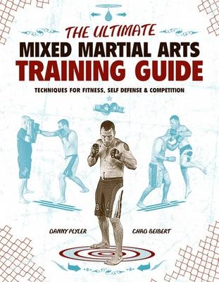 The Ultimate Mixed Martial Arts Training Guide - Danny Plyler, Chad Seibert