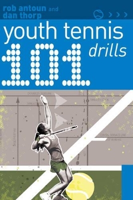 101 Youth Tennis Drills - Dan Thorp, Rob Antoun