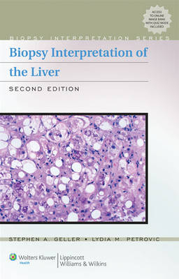 Biopsy Interpretation of the Liver - Stephen A. Geller, Lydia M. Petrovic