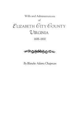 Wills and Administrations of Elizabeth City County, Virginia 1688-1800 -  Chapman