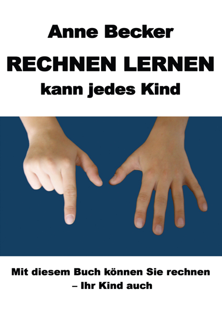 Rechnen lernen kann jedes Kind - Anne Becker