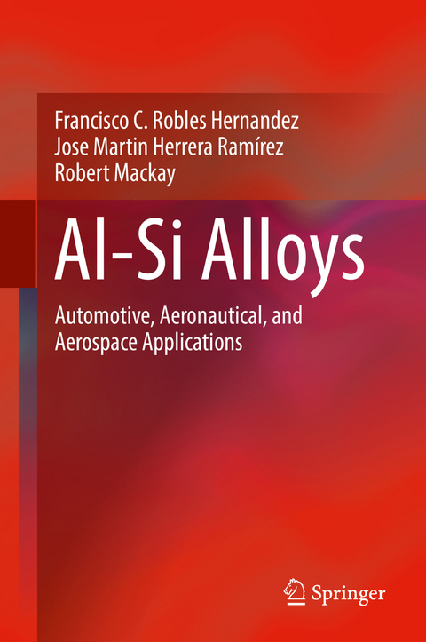 Al-Si Alloys -  Francisco C. Robles-Hernandez,  Jose Martin Herrera Ramírez,  Robert Mackay