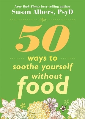 50 Ways To Soothe Yourself Without Food - Susan Albers