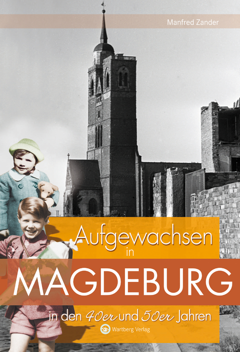 Aufgewachsen in Magdeburg in den 40er und 50er Jahren - Manfred Zander