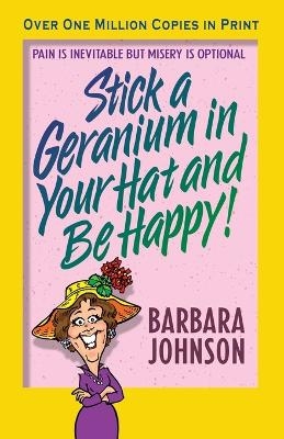 Stick a Geranium in Your Hat and Be Happy - Barbara Johnson