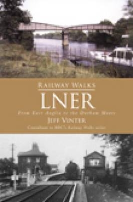 Railway Walks: LNER - Jeff Vinter