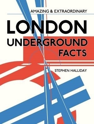 Amazing & Extraordinary London Underground Facts - Stephen Halliday