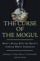 The Curse Of The Mogul - Jonathan A. Knee, Bruce C. Greenwald, Ava Seave