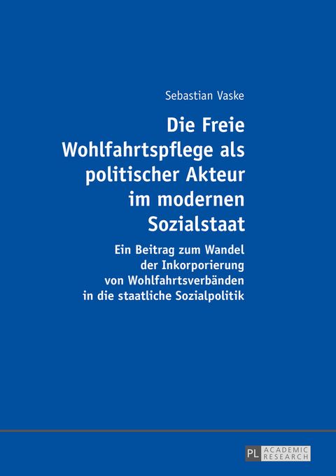 Die Freie Wohlfahrtspflege als politischer Akteur im modernen Sozialstaat - Sebastian Vaske