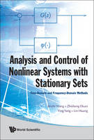 Analysis And Control Of Nonlinear Systems With Stationary Sets: Time-domain And Frequency-domain Methods - Jinzhi Wang, Zhishen Duan, Ying Yang, Lin Huang