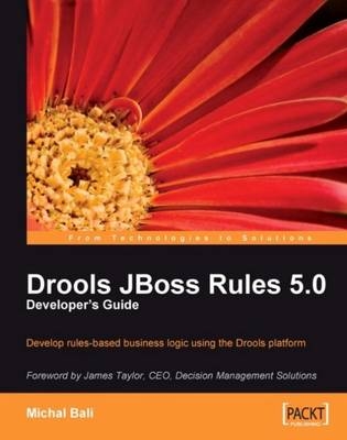 Drools JBoss Rules 5.0 Developer's Guide - Michal Bali