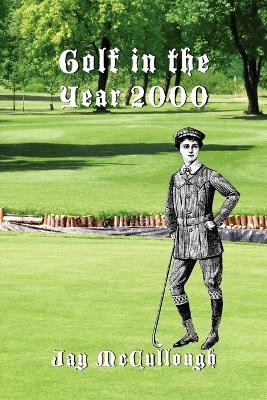 Golf in the Year 2000 - Jay McCullough