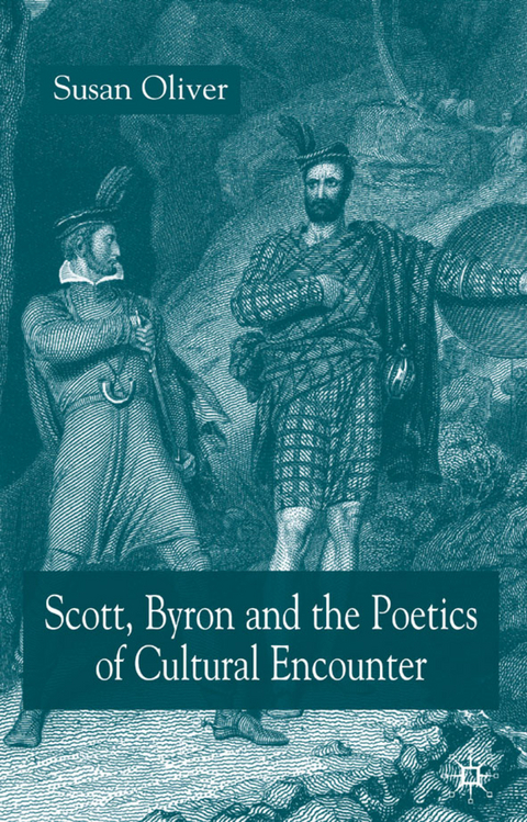 Scott, Byron and the Poetics of Cultural Encounter - S. Oliver
