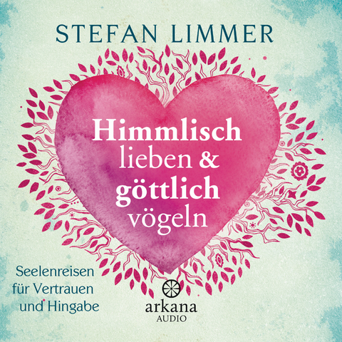 Himmlisch lieben und göttlich vögeln - Stefan Limmer