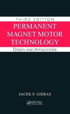 Permanent Magnet Motor Technology - Jacek F. Gieras