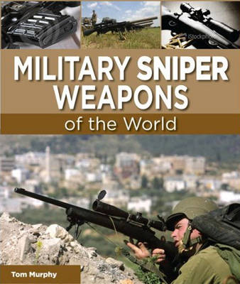 Military Sniper Weapons of the World - Tom Murphy