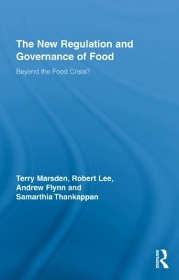 The New Regulation and Governance of Food - Terry Marsden, Robert Lee, Andrew Flynn, Samarthia Thankappan