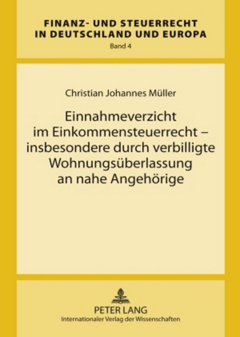 Einnahmeverzicht im Einkommensteuerrecht – insbesondere durch verbilligte Wohnungsüberlassung an nahe Angehörige - Christian Johannes Müller